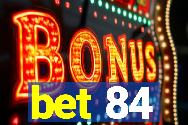 bet 84